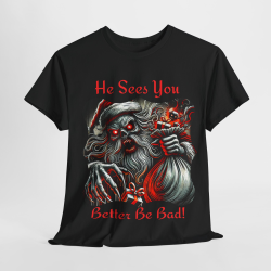 He Sees You... Better Be Bad!" T-Shirt